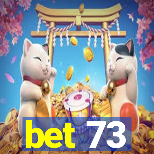 bet 73